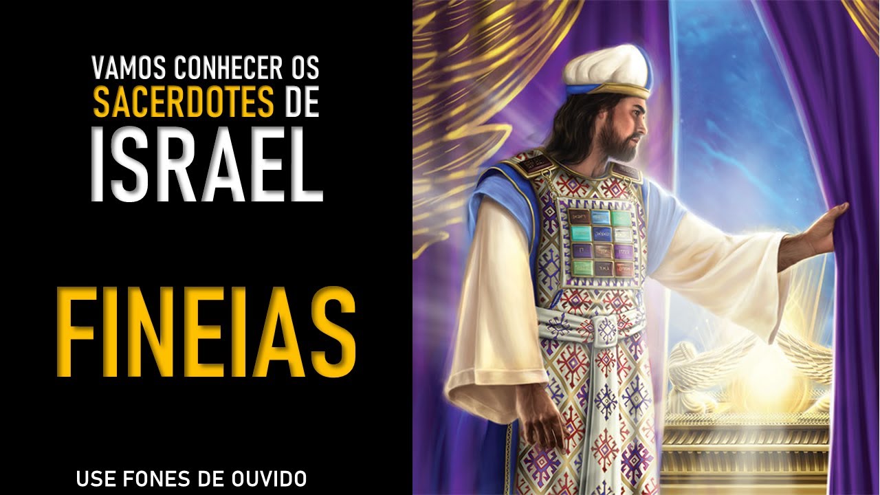 QUEM FOI SACERDOTE FINEIAS? O Sacerdote Zeloso pela Santidade de Deus - Sacerdotes de Israel.