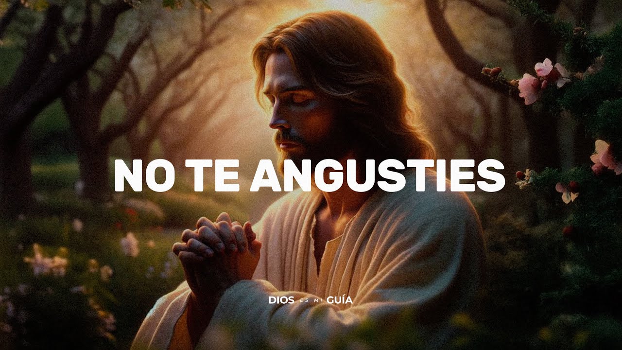 No te angusties, porque todo te ir&aacute; bien | Dios es mi Gu&iacute;a