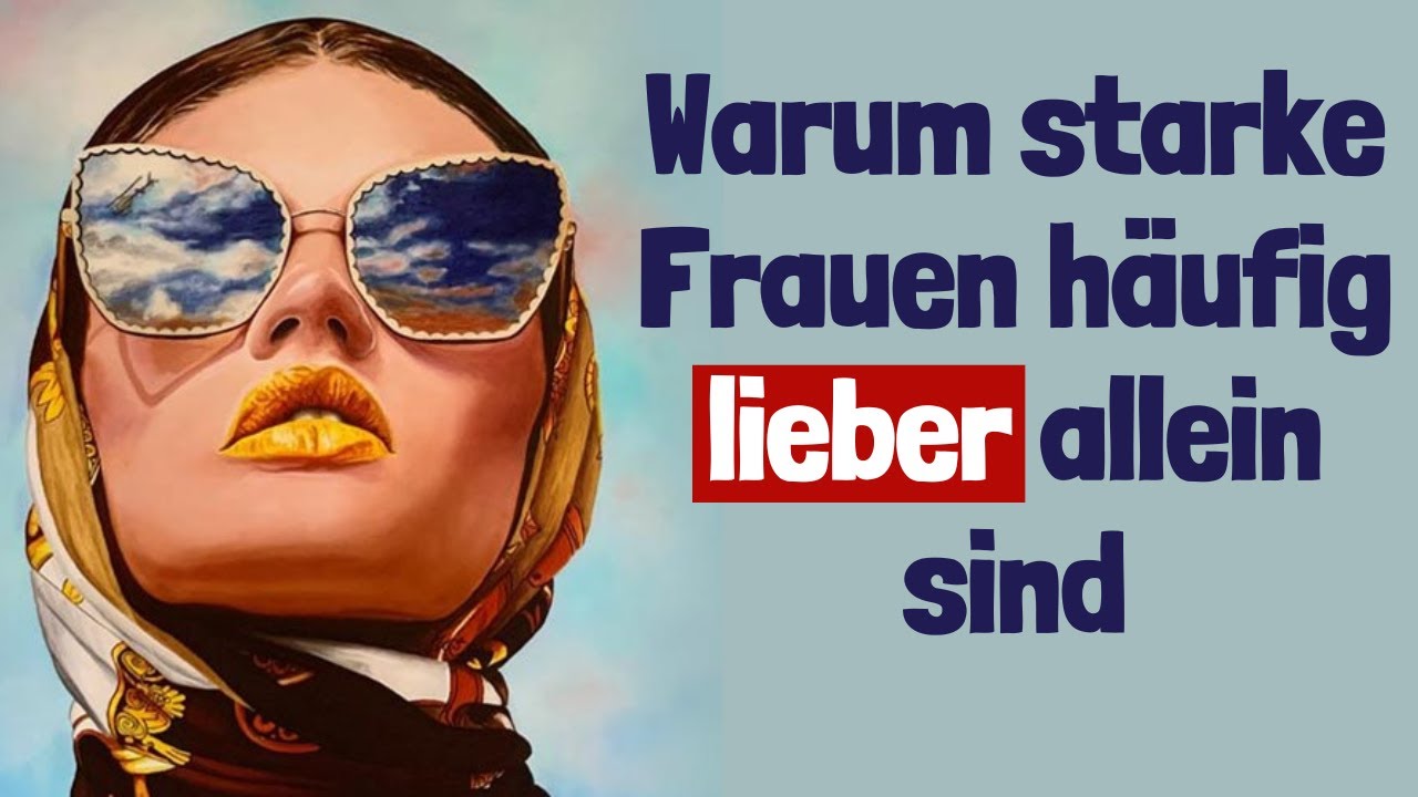 Warum starke Frauen h&auml;ufig lieber allein sind