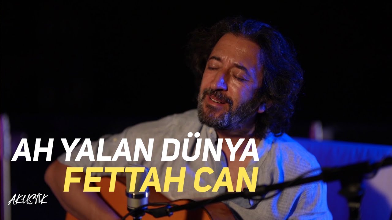 Fettah Can - Ah Yalan Dünya (Akustik)