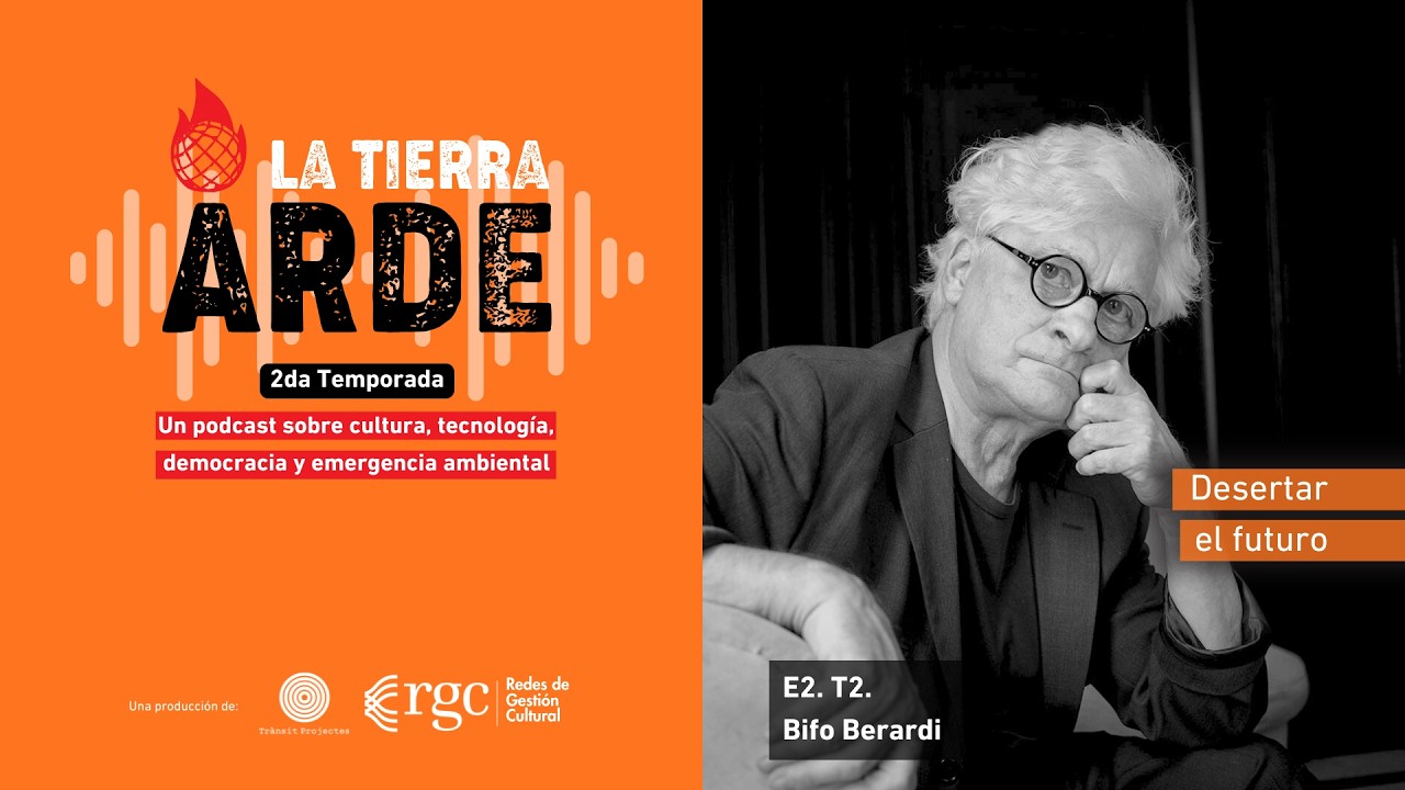 Desartar el futuro - Bifo Berardi - La Tierra Arde Podcast - T2.E2.