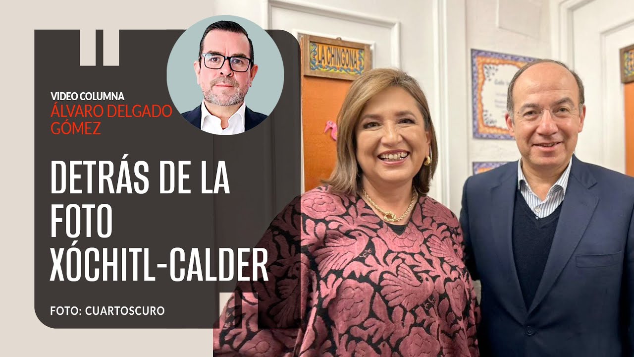 Detrás de la foto Xóchitl-Calderón. Por Álvaro Delgado ¬ Video columna