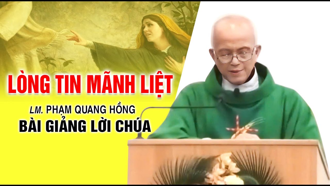 Lòng tin mãnh liệt - Bài giảng rất ý nghĩa của LM. Phạm Quang Hồng