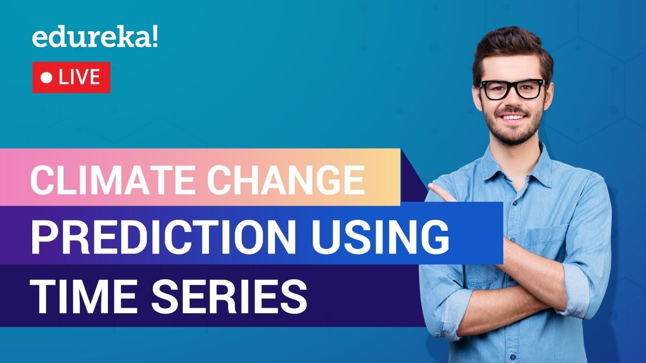 Climate Change Prediction using Time Series | Machine Learning Training | Edureka | ML live 1