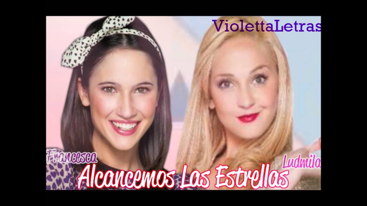 Violetta2 Alcancemos Las Estrellas - Francesca y Ludmila (Mezclada por Canal Violetta)