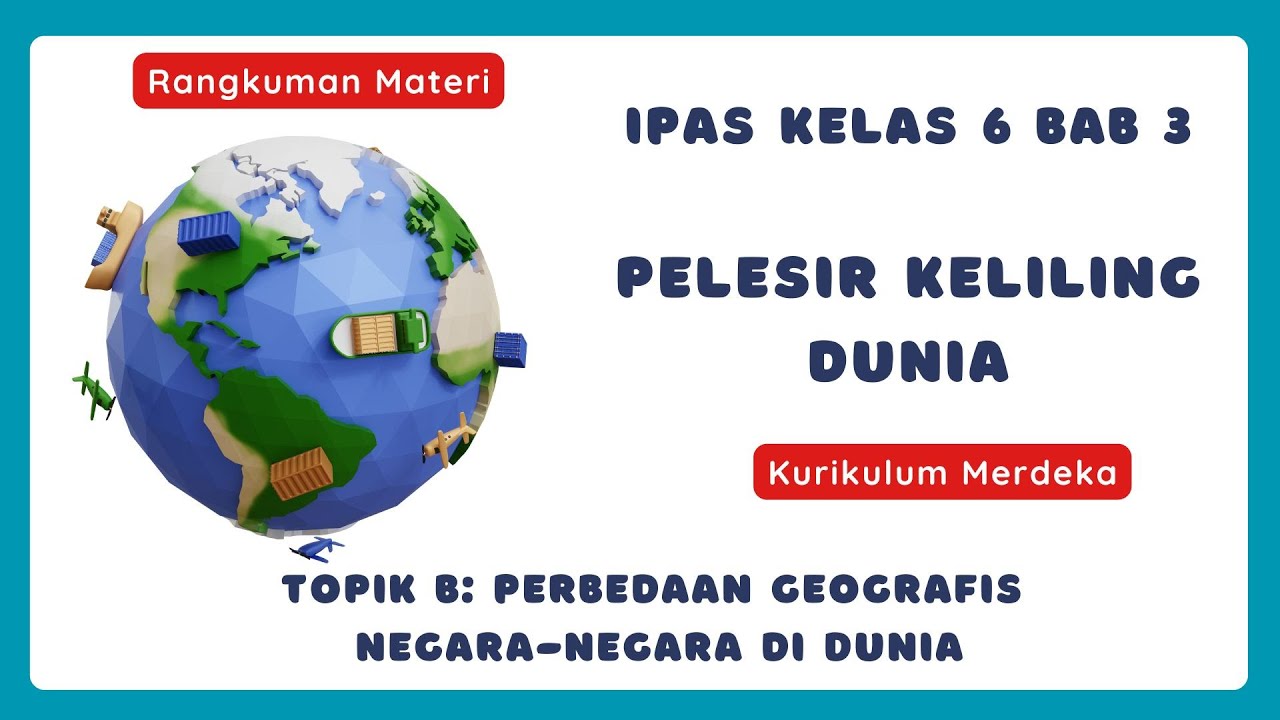Rangkuman IPAS Kelas 6 Bab 3. Topik B: Perbedaan Geografis Negara-Negara di Dunia