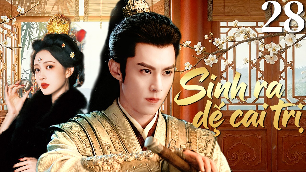 [Lồng Tiếng] Sinh ra để cai trị- Tập 28 | Phim Cổ Trang Cực Hay 2026 | Vương Hạc Đệ/Mạnh Tử Nghĩa