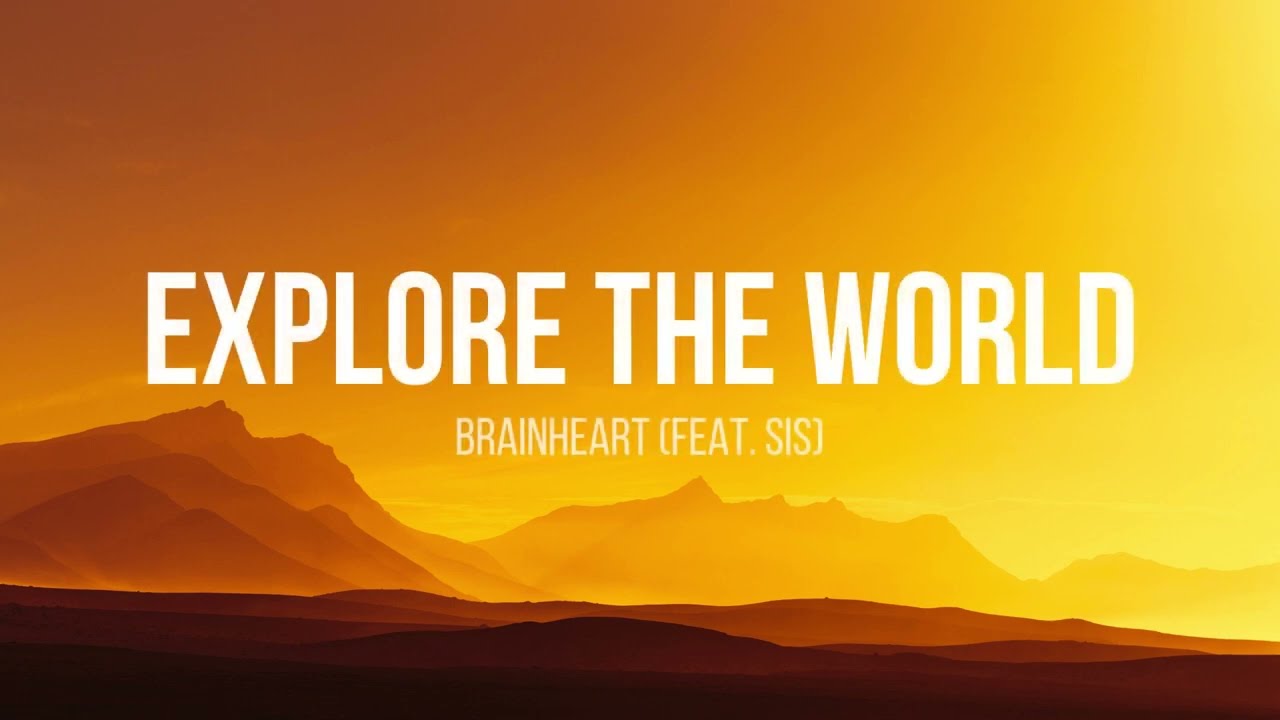 Brainheart - Explore the World ft. Sis (Lyrics)
