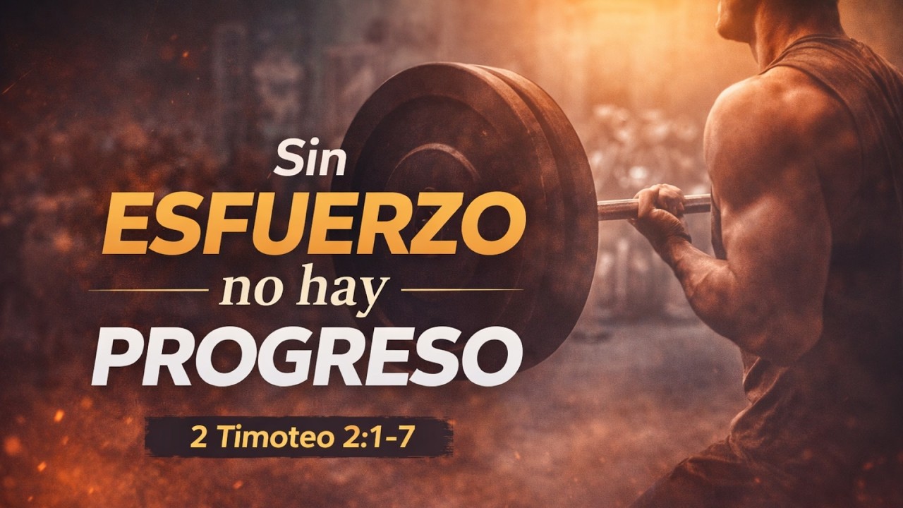 Sin Esfuerzo no hay Progreso | 2 Timoteo 2:1-7 | Ps. José Agüero