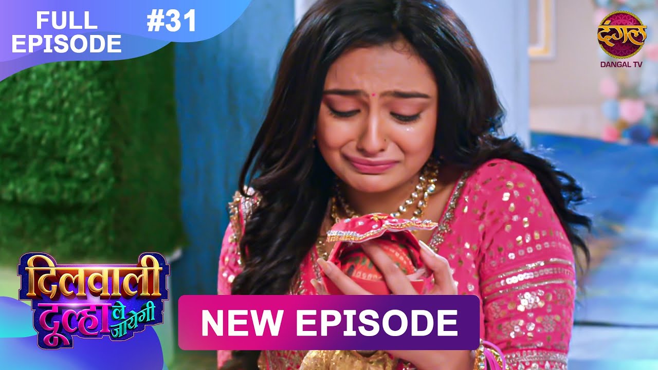 Dilwali Dulha Le Jayegi | Full Episode 31 | 28 April 2025 | New Show FULL HD | Dangal TV