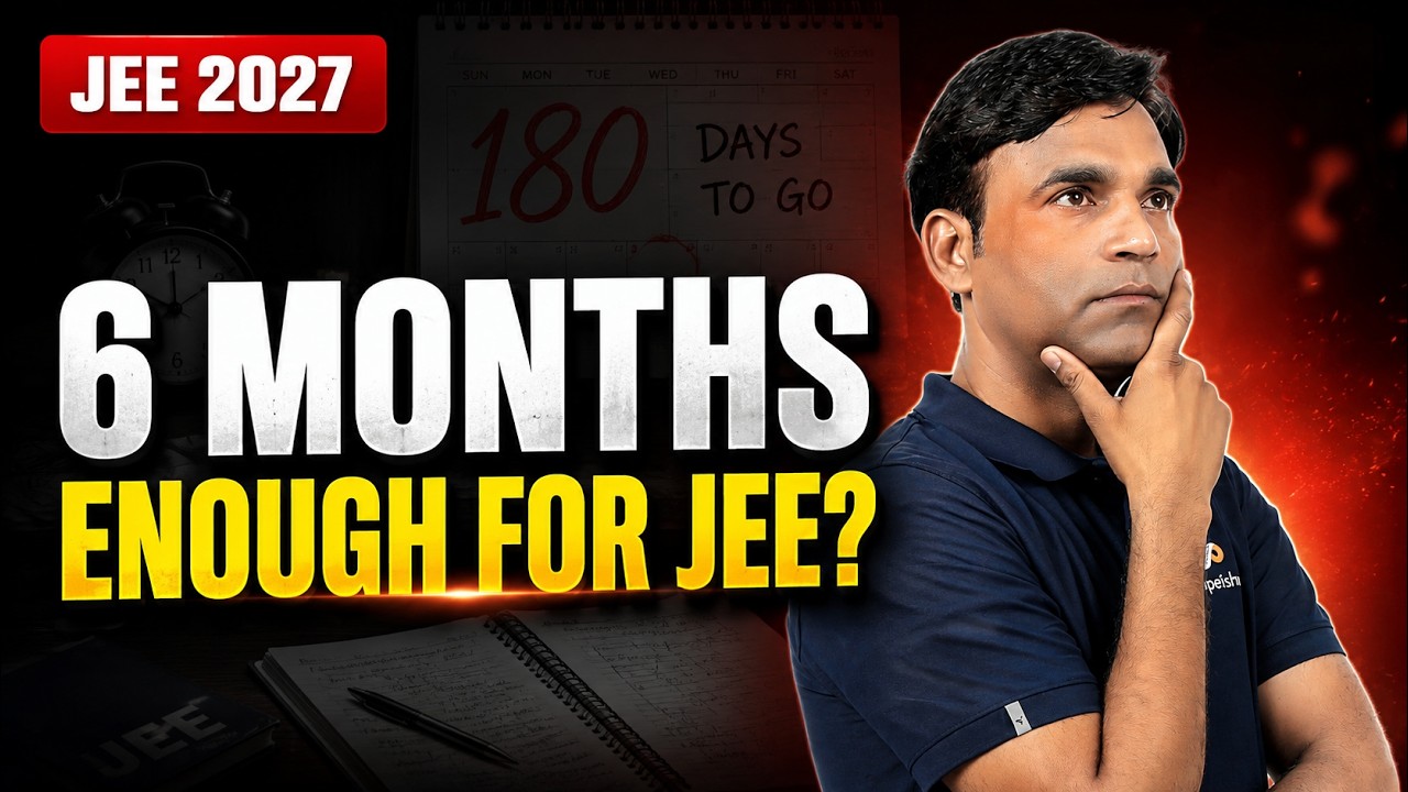 JEE 2027 in 6 Months: Is It Still Possible? | Complete 180-Day Strategy