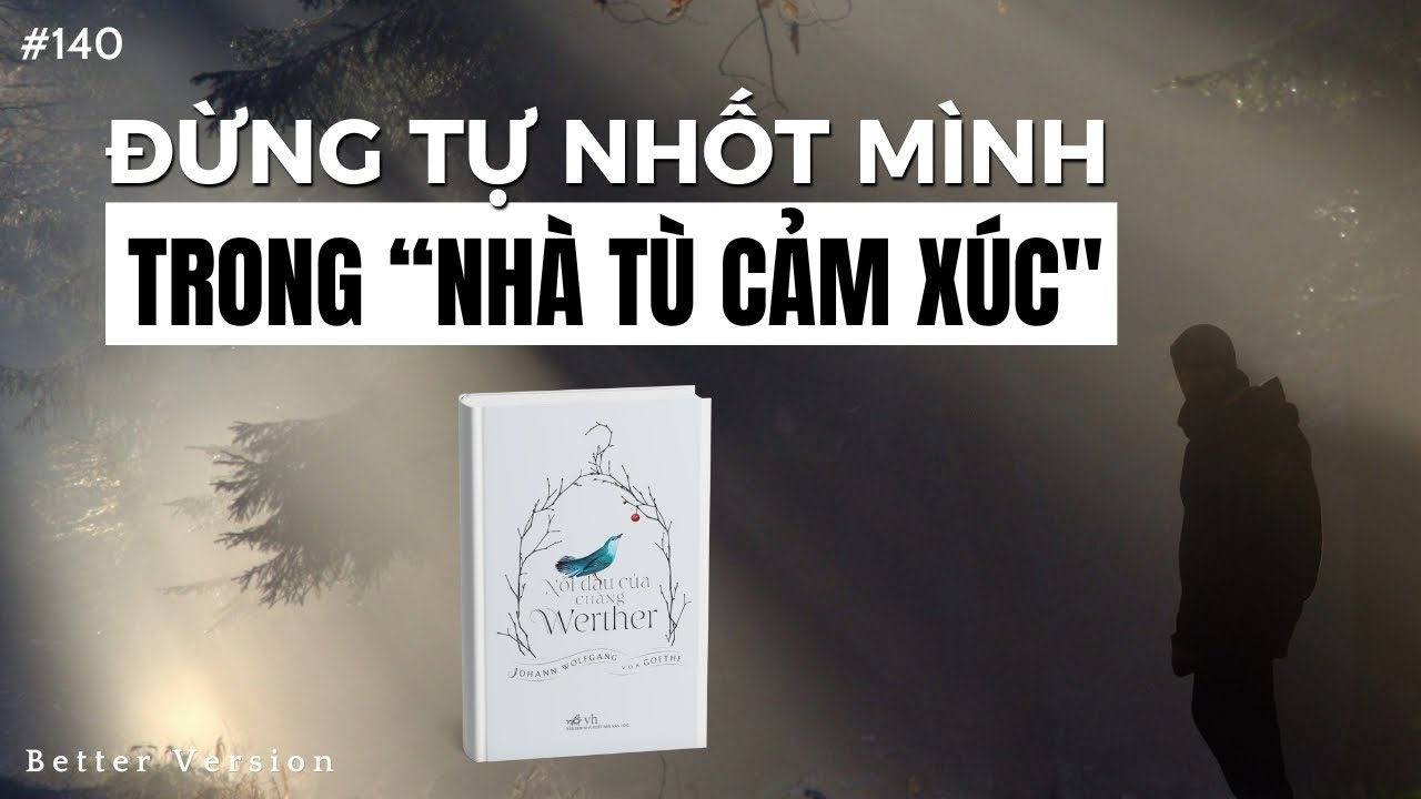 Người giam cầm được bạn chỉ có thể là chính bạn | Tiểu thuyết Nỗi đau của chàng Werther