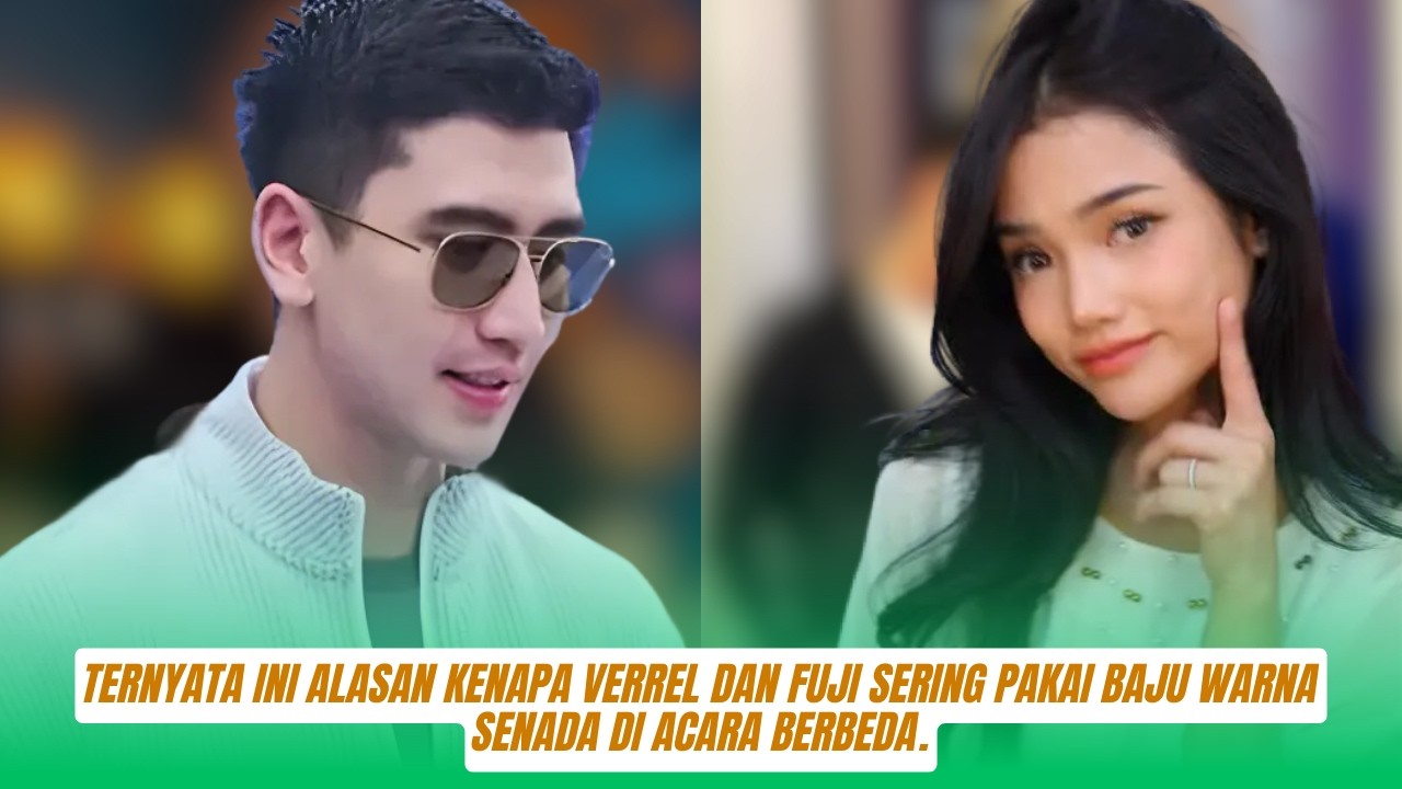 Jangan kaget! Ternyata ini alasan kenapa verrel dan fuji sering pakai baju warna senada di acara ber