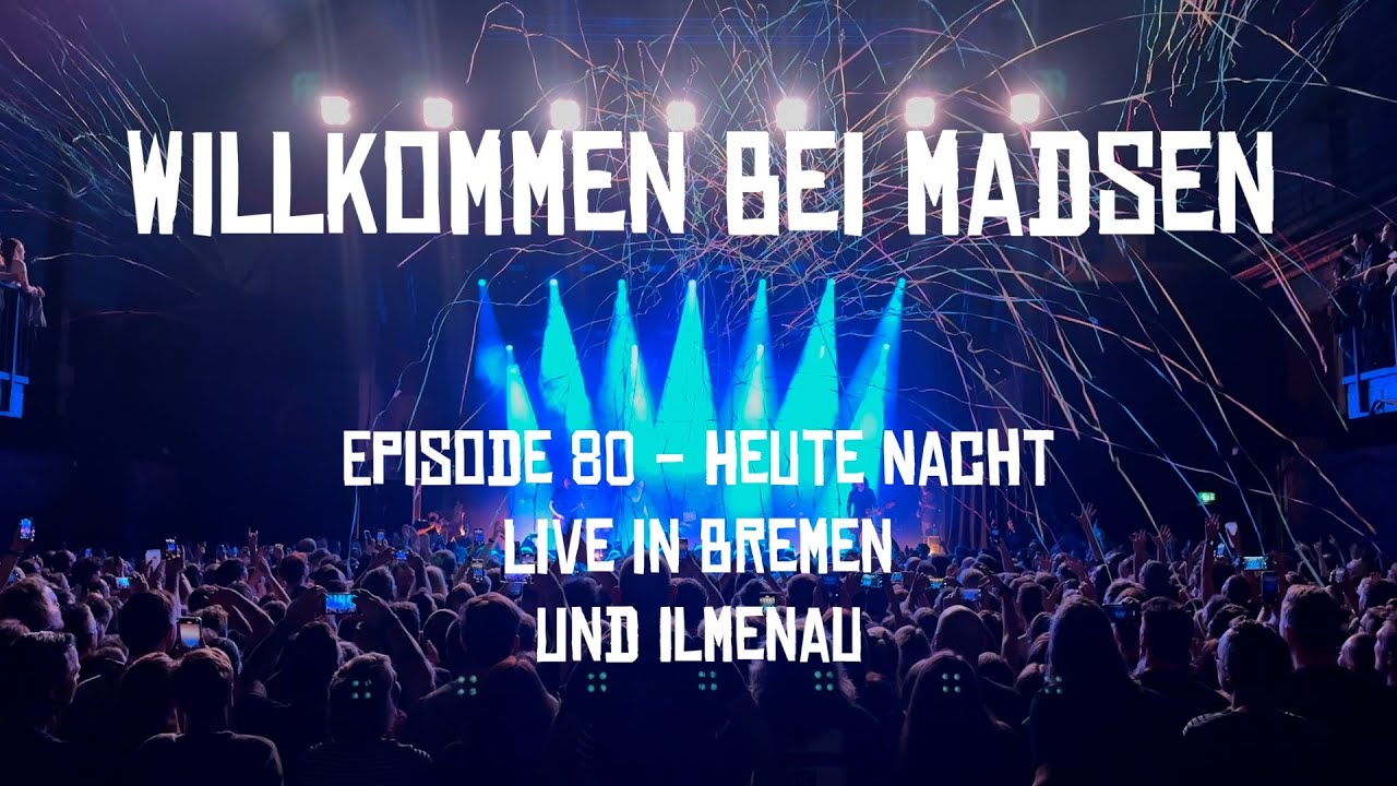 Willkommen bei Madsen - Episode 80 Heute Nacht Live in Bremen und Ilmenau