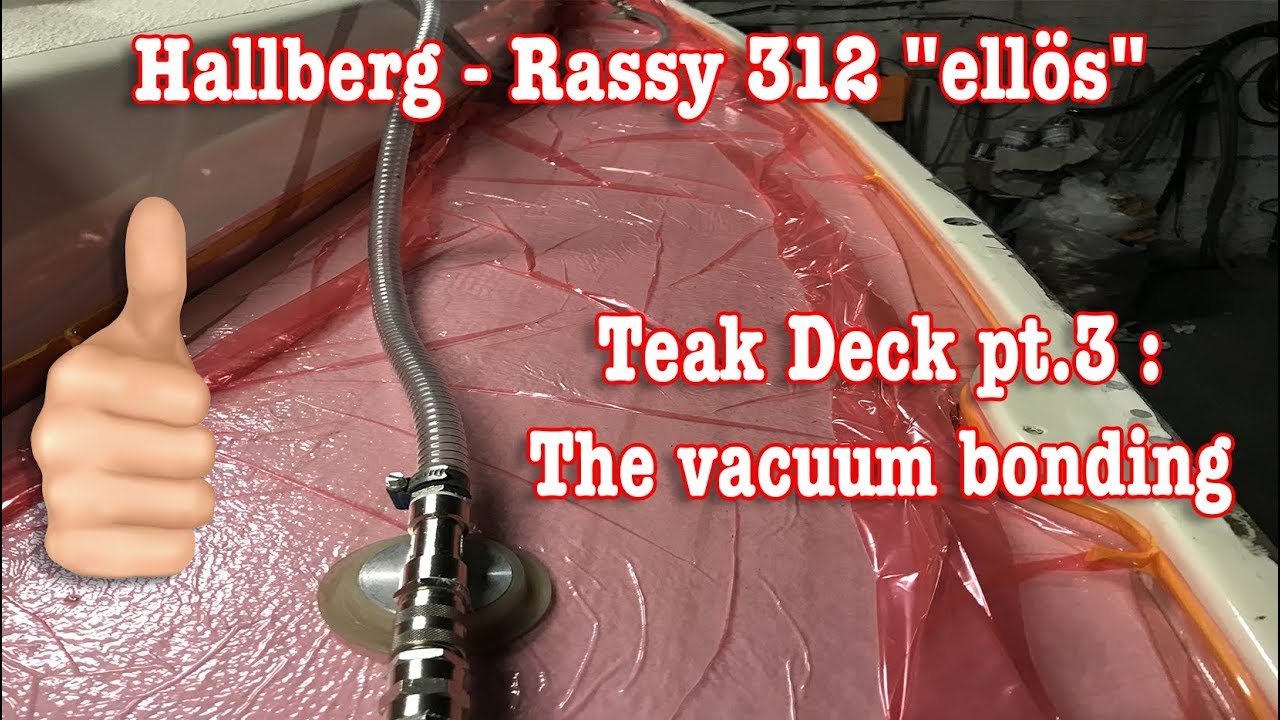 Watch The Magic Of Vacuum Bonding On The Hallberg Rassy 312 'ellös' Teak Deck - Sea4see Pt.3