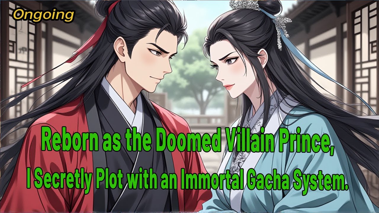 Reborn as the Doomed Villain Prince, I Secretly Plot with an Immortal Gacha System.