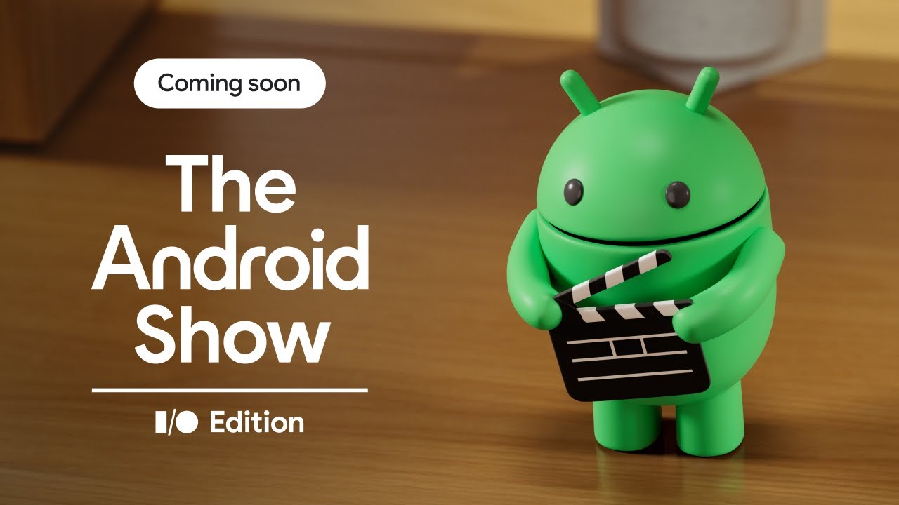 Don&rsquo;t miss The Android Show: I/O Edition | May 13