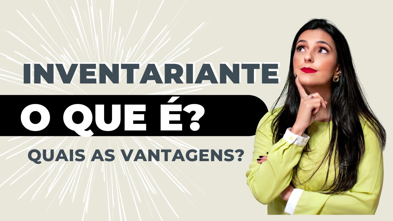 INVENTARIANTE: O QUE É? QUAIS SÃO AS VANTAGENS E RESPONSABILIDADES?#inventariante
