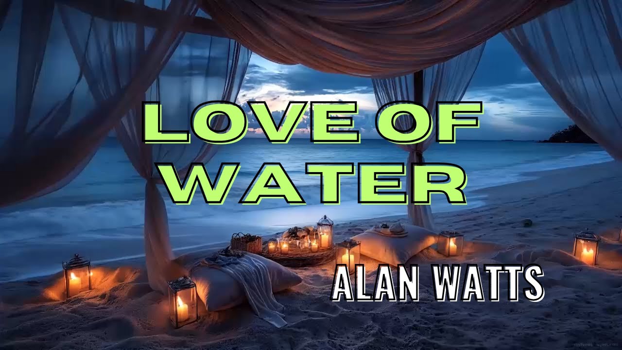 Love of Water - Alan Watts