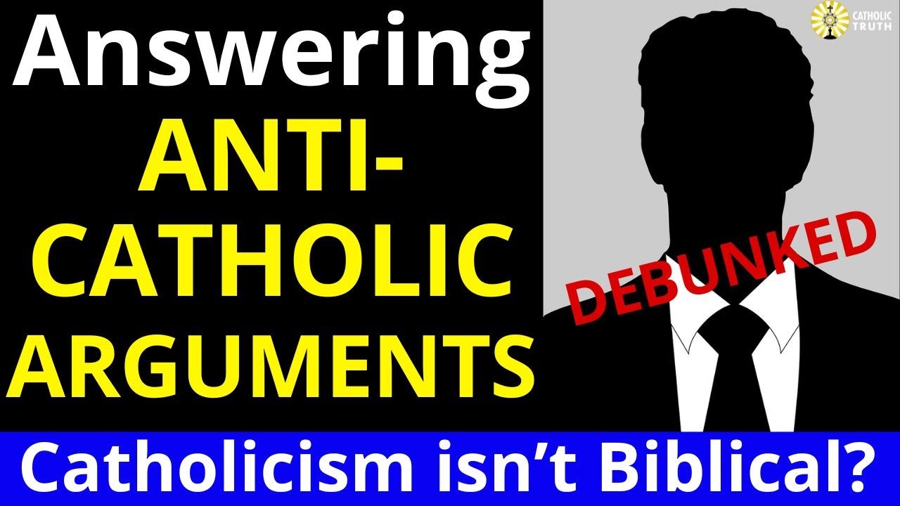 Is Catholicism biblical? (Answering Bad Anti-Catholic Arguments)