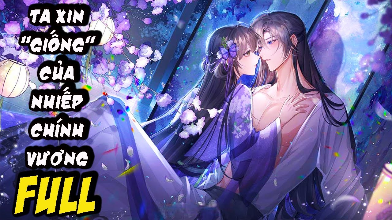 TA Xin Giống Zai Đẹp, Rồi Bỏ Của Chạy Lấy Người, Ai Ngờ Hắn Xoay Người Thành Nhiếp Chính Vương|FULL