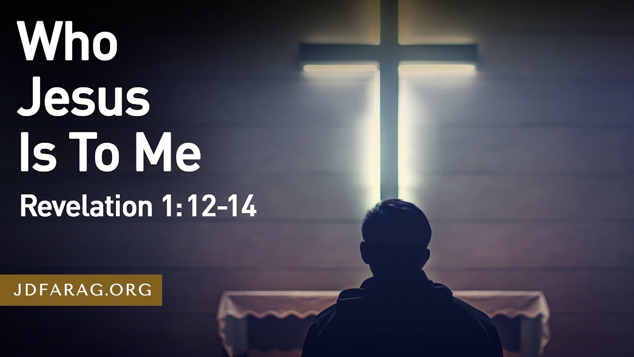 Sunday Sermon, Who Jesus Is To Me, Revelation 1:12-14 - April 14th, 2024