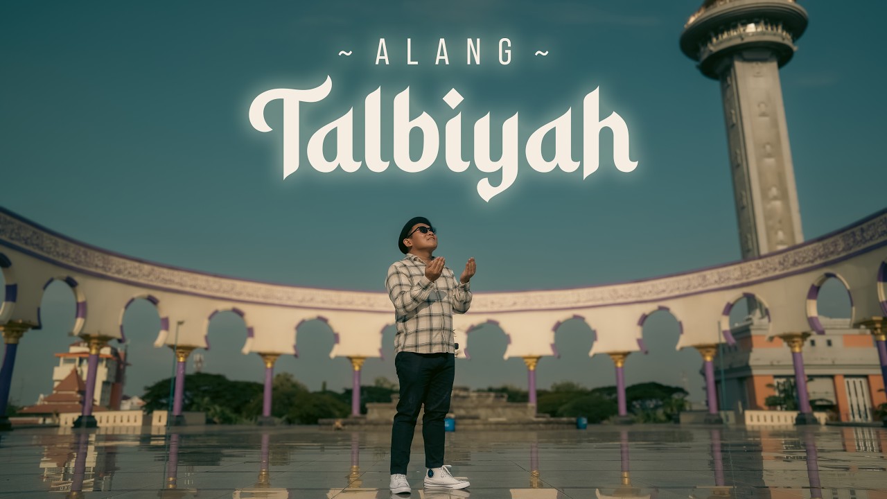 TALBIYAH &mdash; Alang 🕋 &ldquo;Labbaik Allahumma Labbaik&rdquo; | Official Music Video