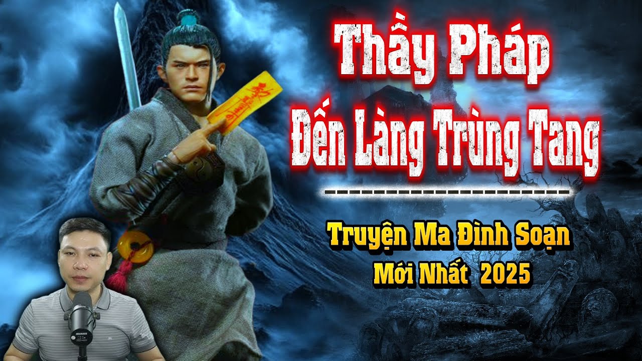 Thầy Pháp Diệt Quỷ Làng Trùng Tang - Truyện Ma Đình Soạn Mới nhất 2025