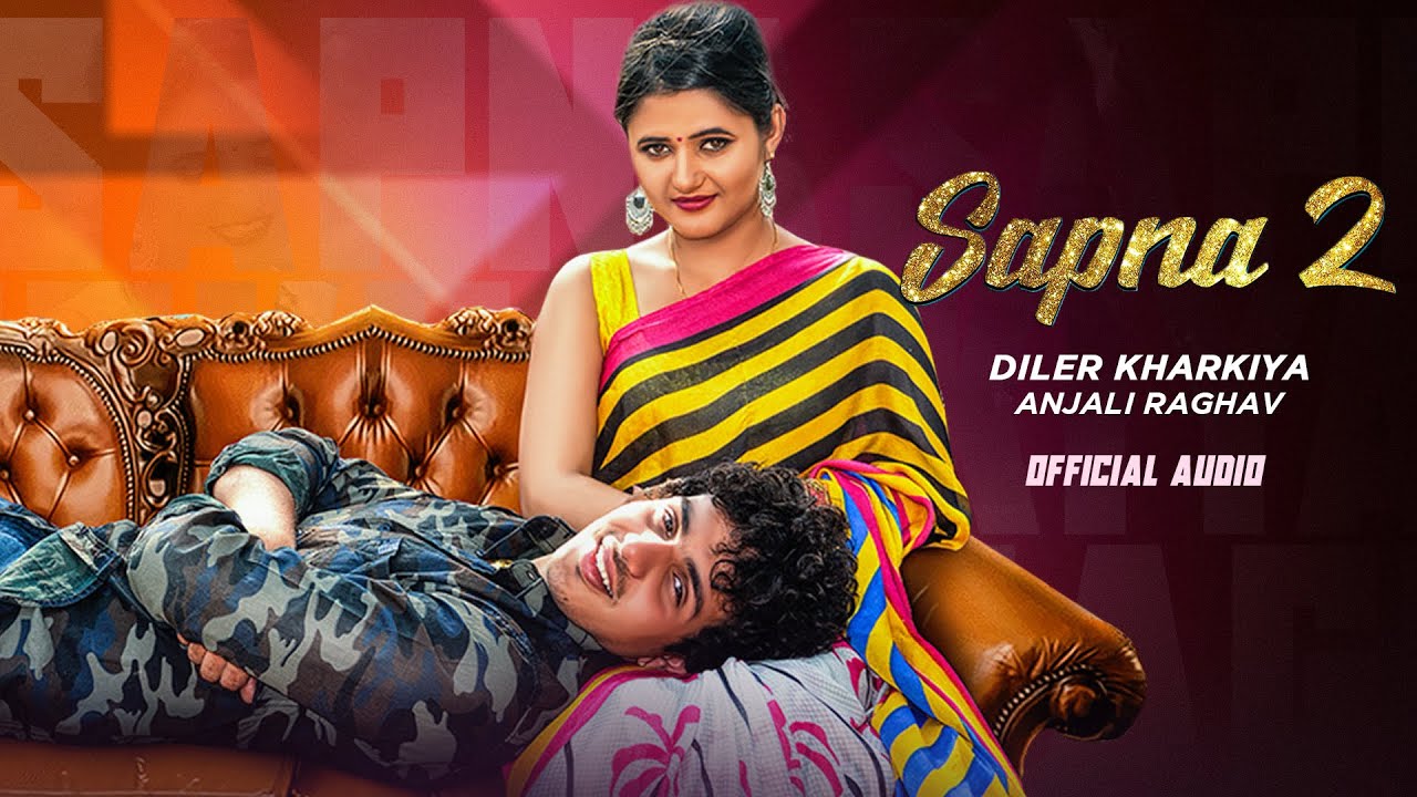 Sapna 2 | Diler Kharkiya | Anjali Raghav | Haryanvi Song (Audio)