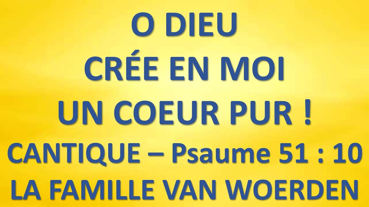 #7 O DIEU CRÉE EN MOI UN COEUR PUR Psaume 51 v10  LA FAMILLE VAN WOERDEN Chants de la LLB 132
