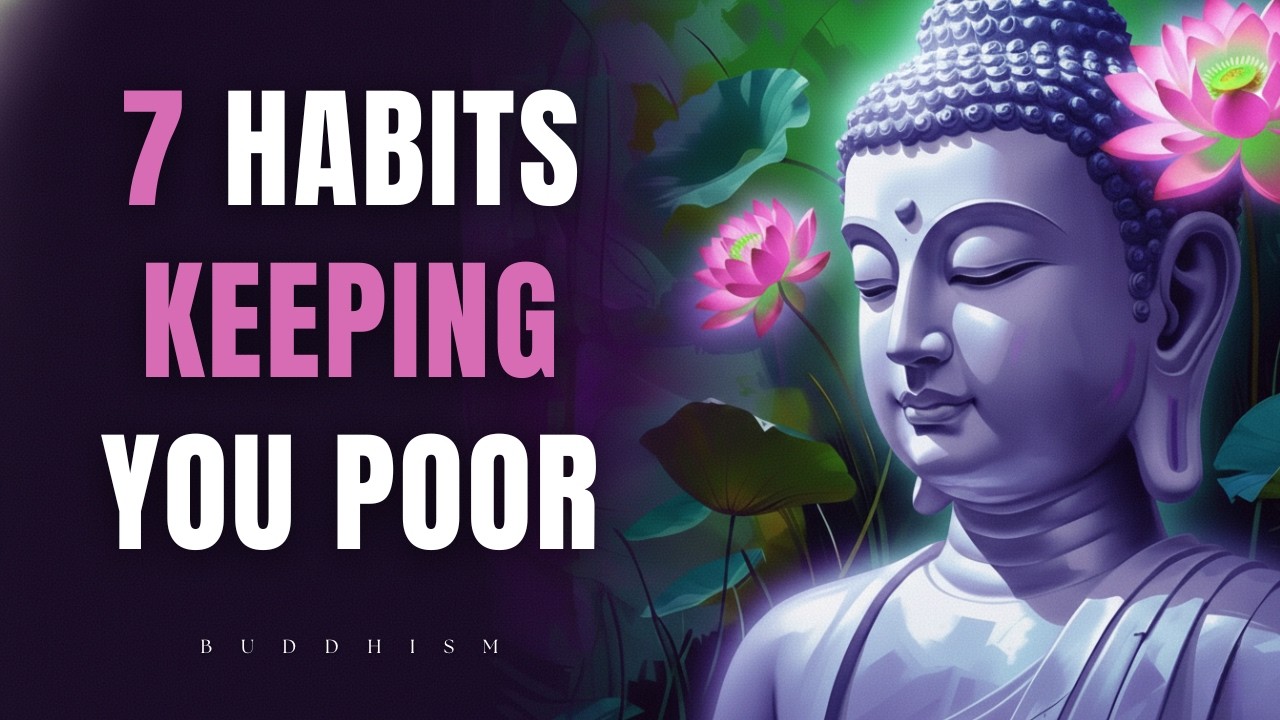 Buddha's Warning: 7 Habits That Keep You Poor in Spirit and Mind