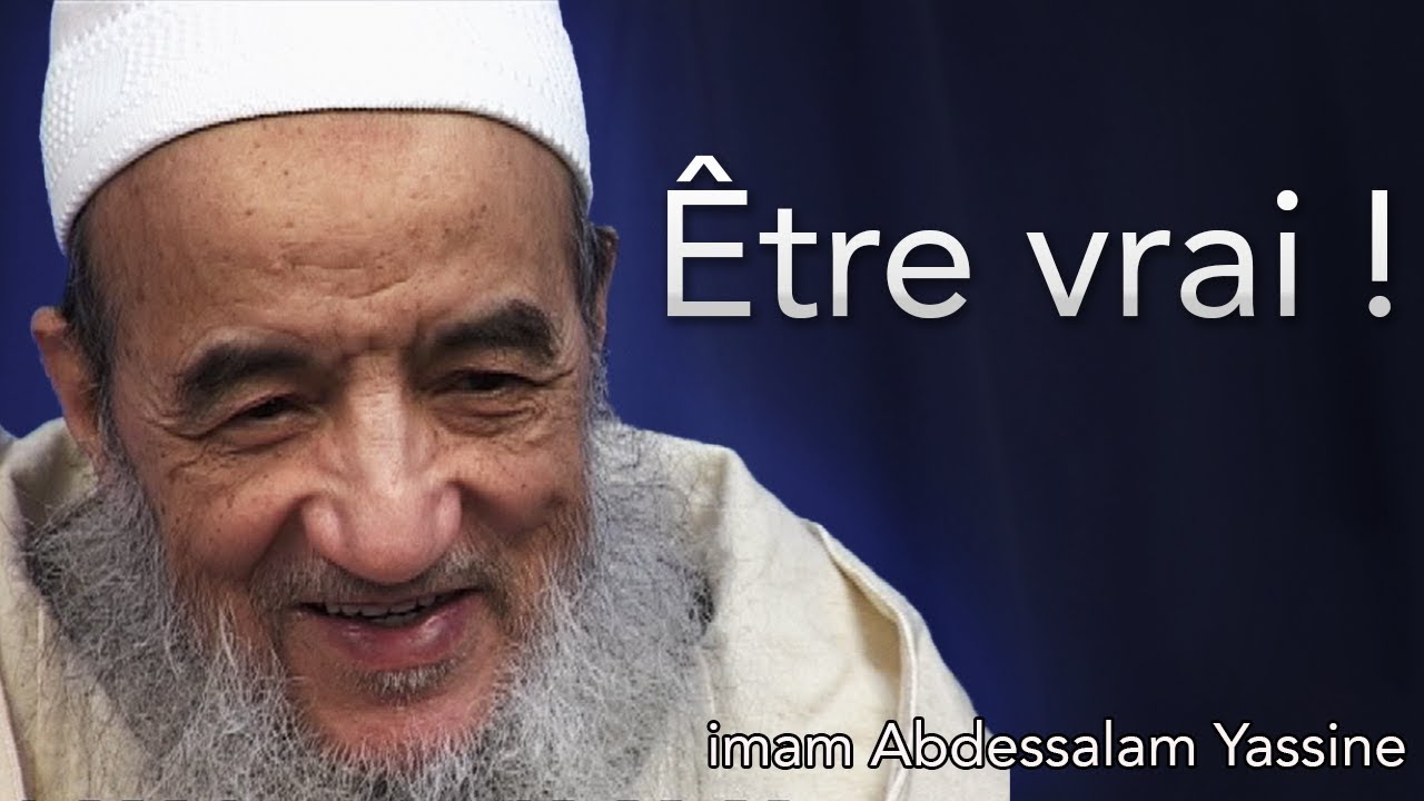Être vrai ! - Imam abdessalam yassine