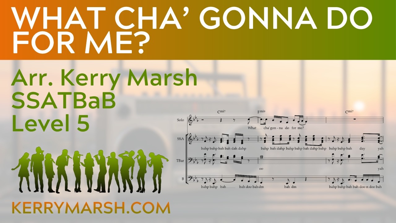 What Cha' Gonna Do For Me (SSATBaB Lv 5) KerryMarsh.com Score Preview