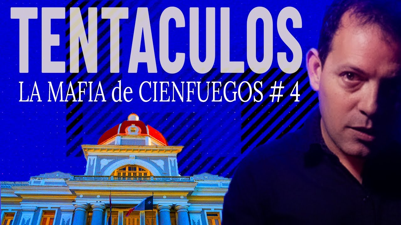 TENTÁCULOS - Mafia de Cienfuegos - PARTE 4 #cienfuegos #cubacorrupción #soscuba