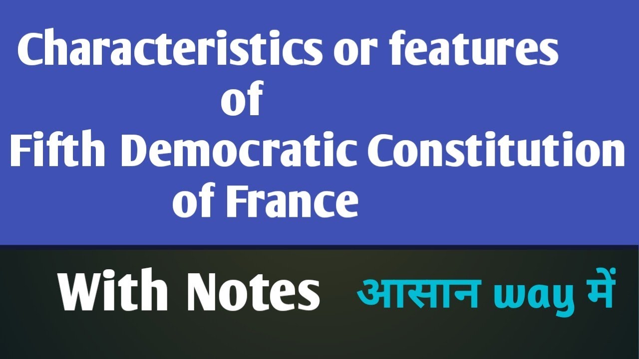 Characteristics or Features of fifth Democratic  Constitution of France