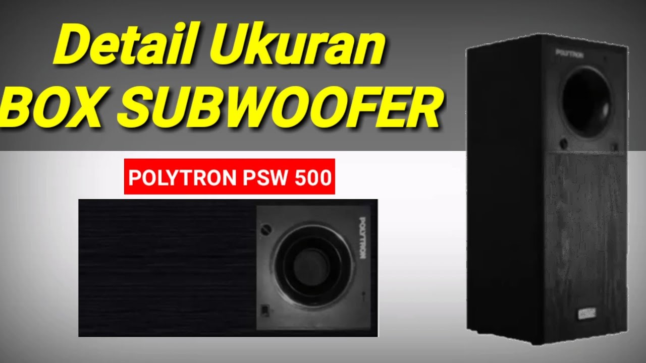 DETAIL UKURAN BOX SUBWOOFER POLYTRON / PSW 500