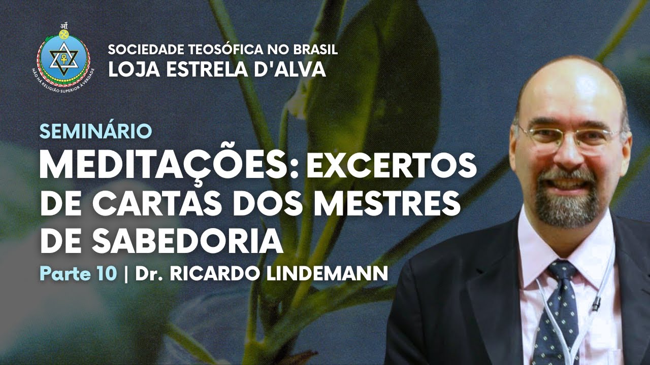 Meditações: Excertos de Cartas dos Mestres de Sabedoria | Seminário - Parte 10 Dr Ricardo Lindemann