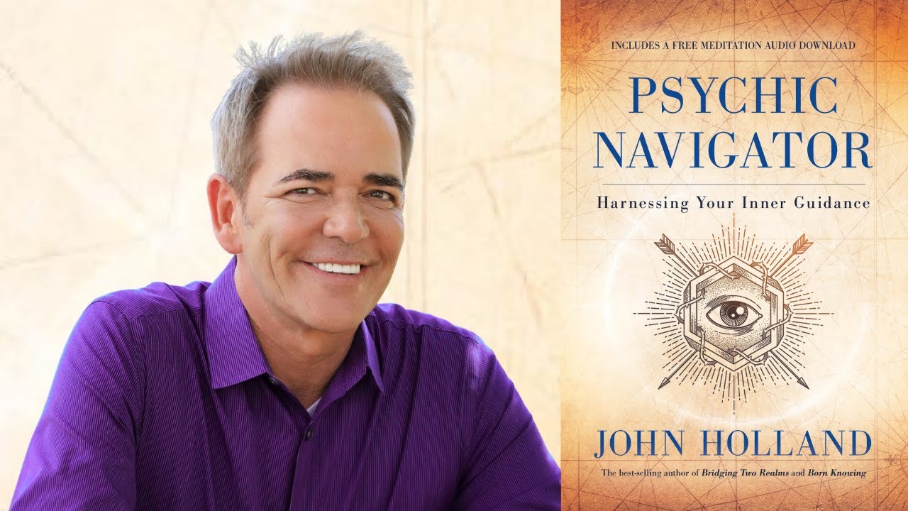 John Holland ~ Psychic Navigator: Harnessing Your Inner Guidance
