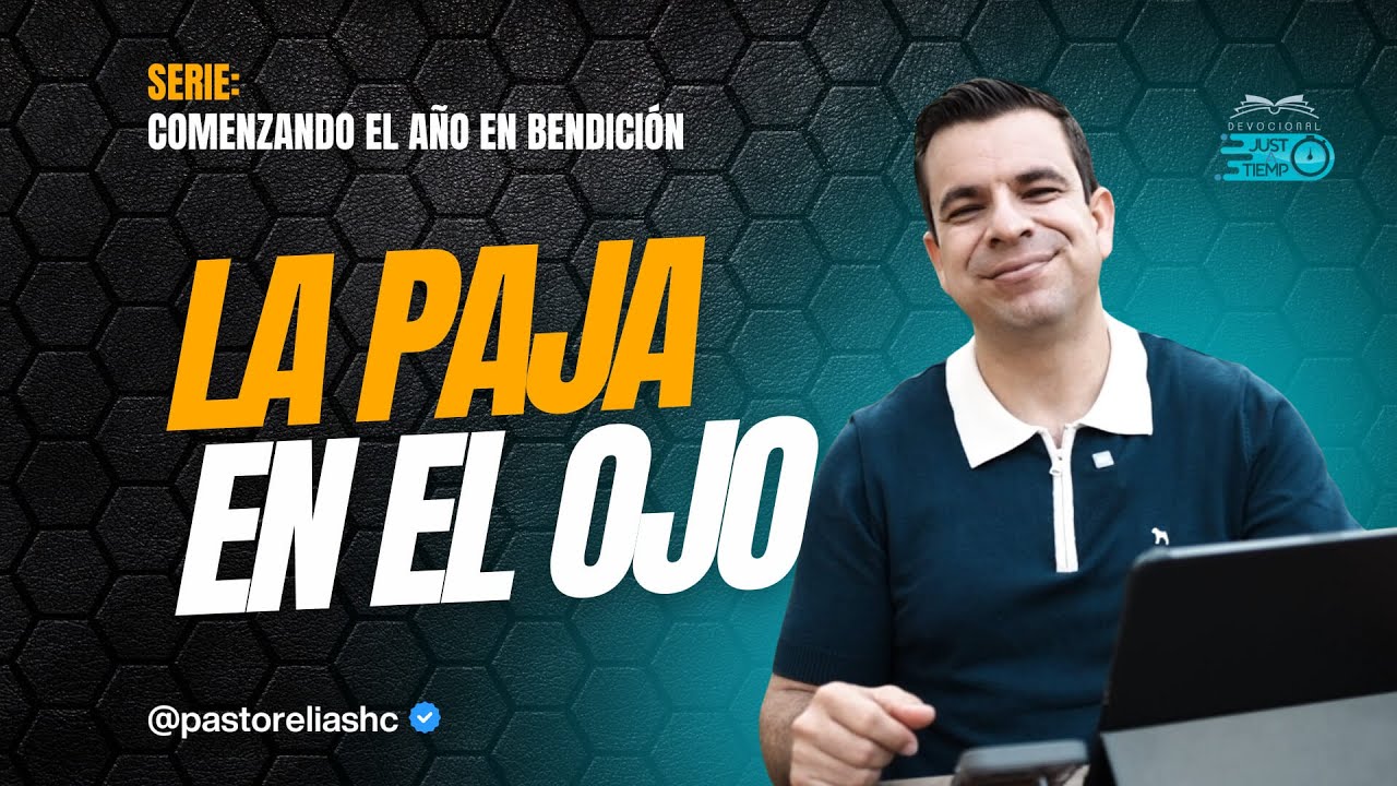 E18: LA PAJA EN EL OJO | SERIE: COMENZANDO EL AÑO EN BENDICIÓN - Ps Elias H