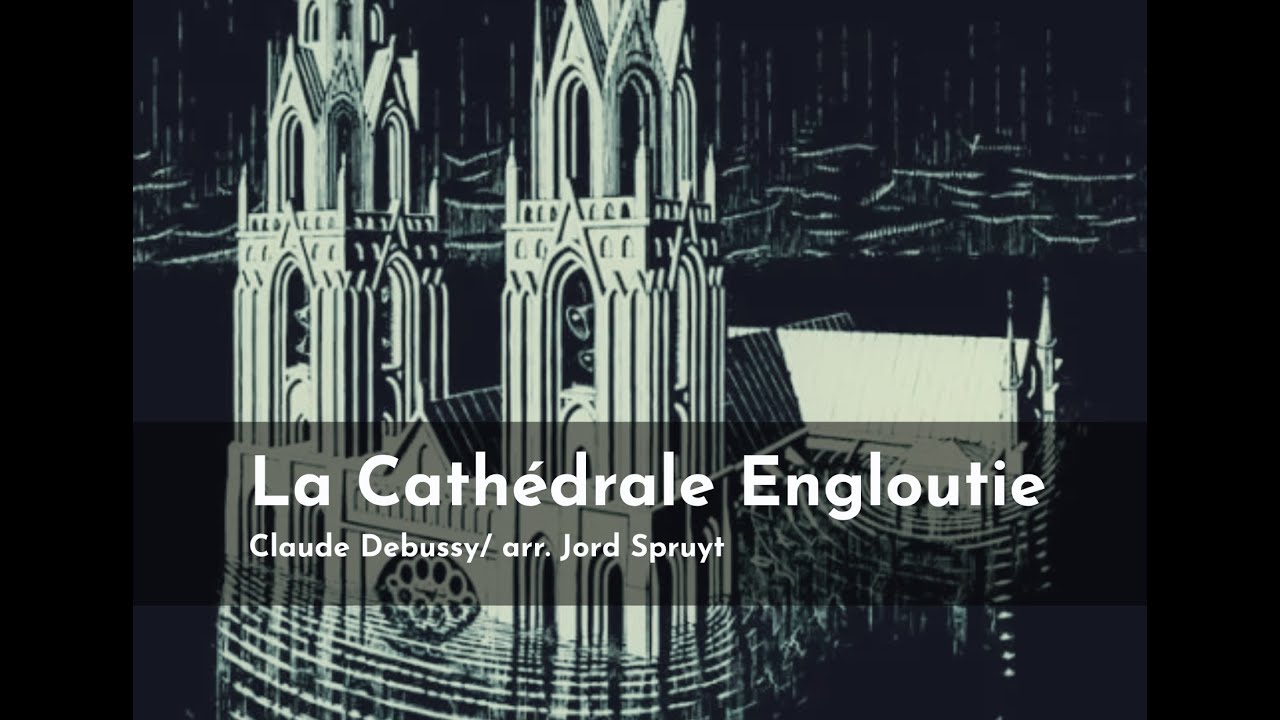 La Cathédrale Engloutie - Claude Debussy/ arr. by Jord Spruyt