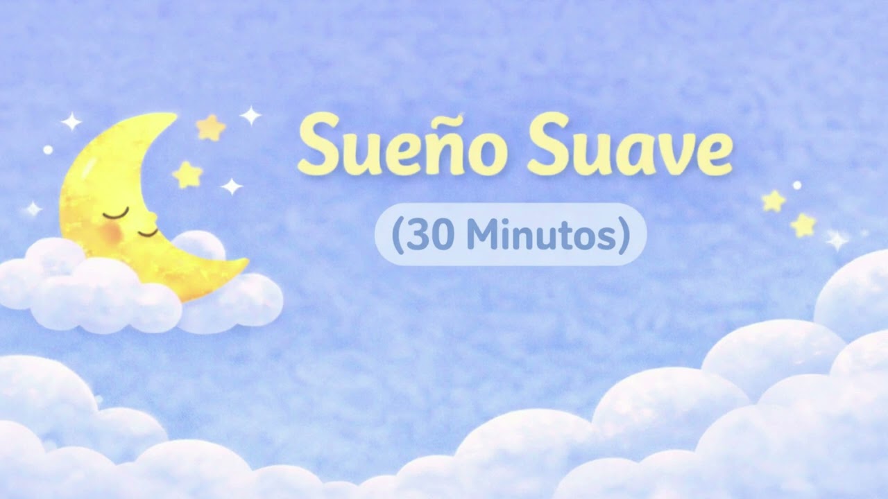 Sueño Suave (30 Minutos) | Baby Lullabies Español