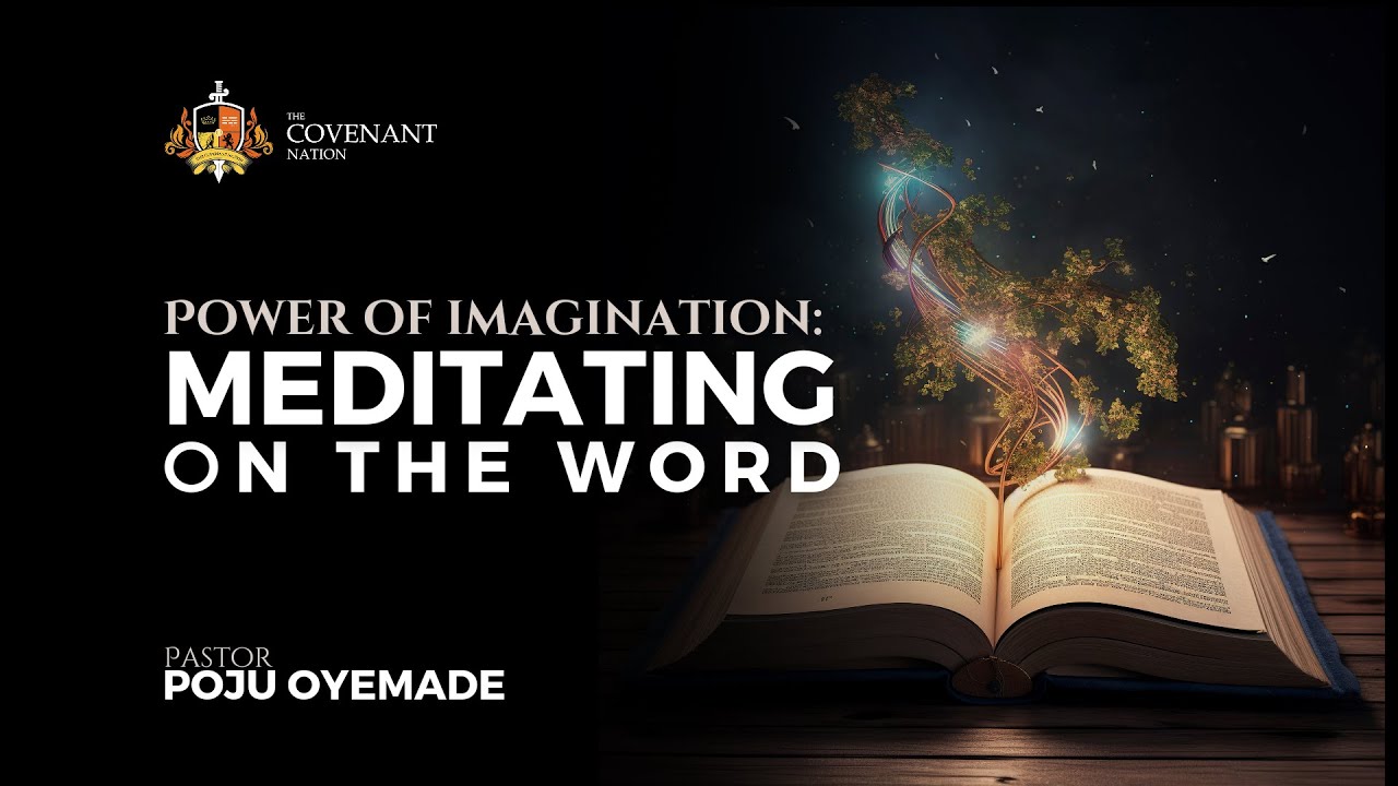 Power of Imagination: Meditating on the Word | Pastor Poju Oyemade | 12032024