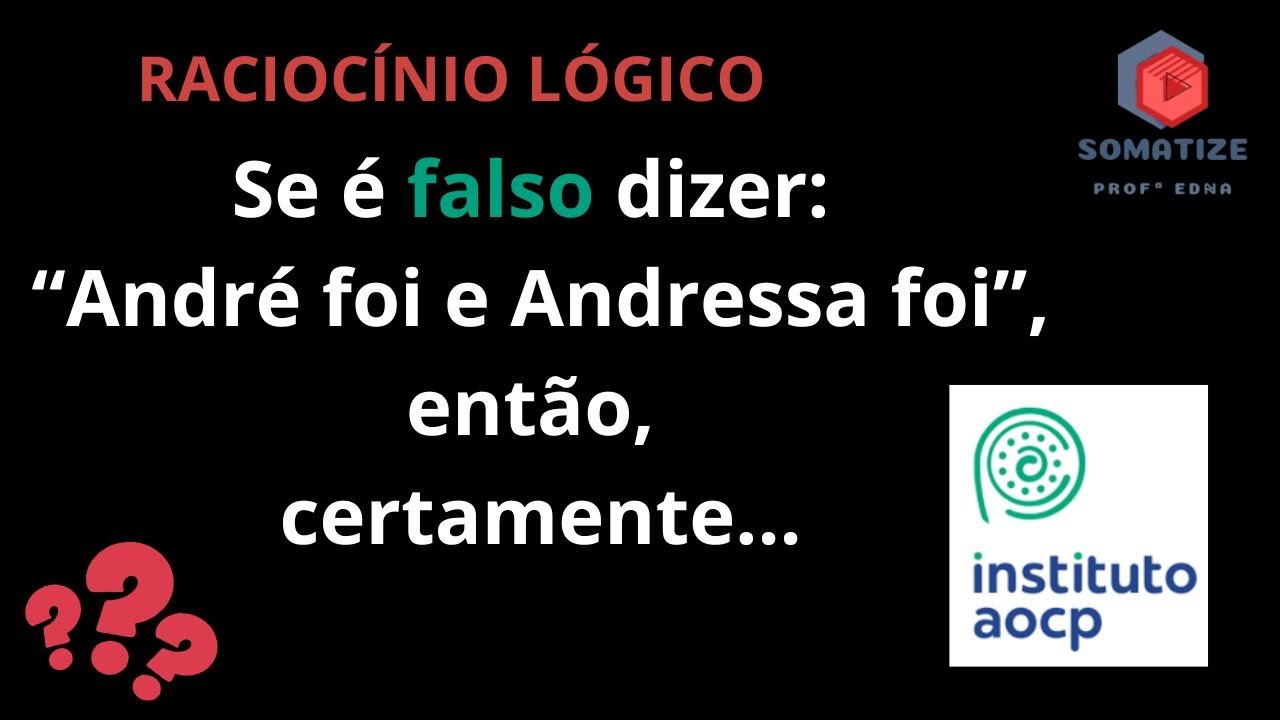 AOCP - Negação? O que podemos concluir de uma frase falsa? Somatize - Professora Edna Mendes