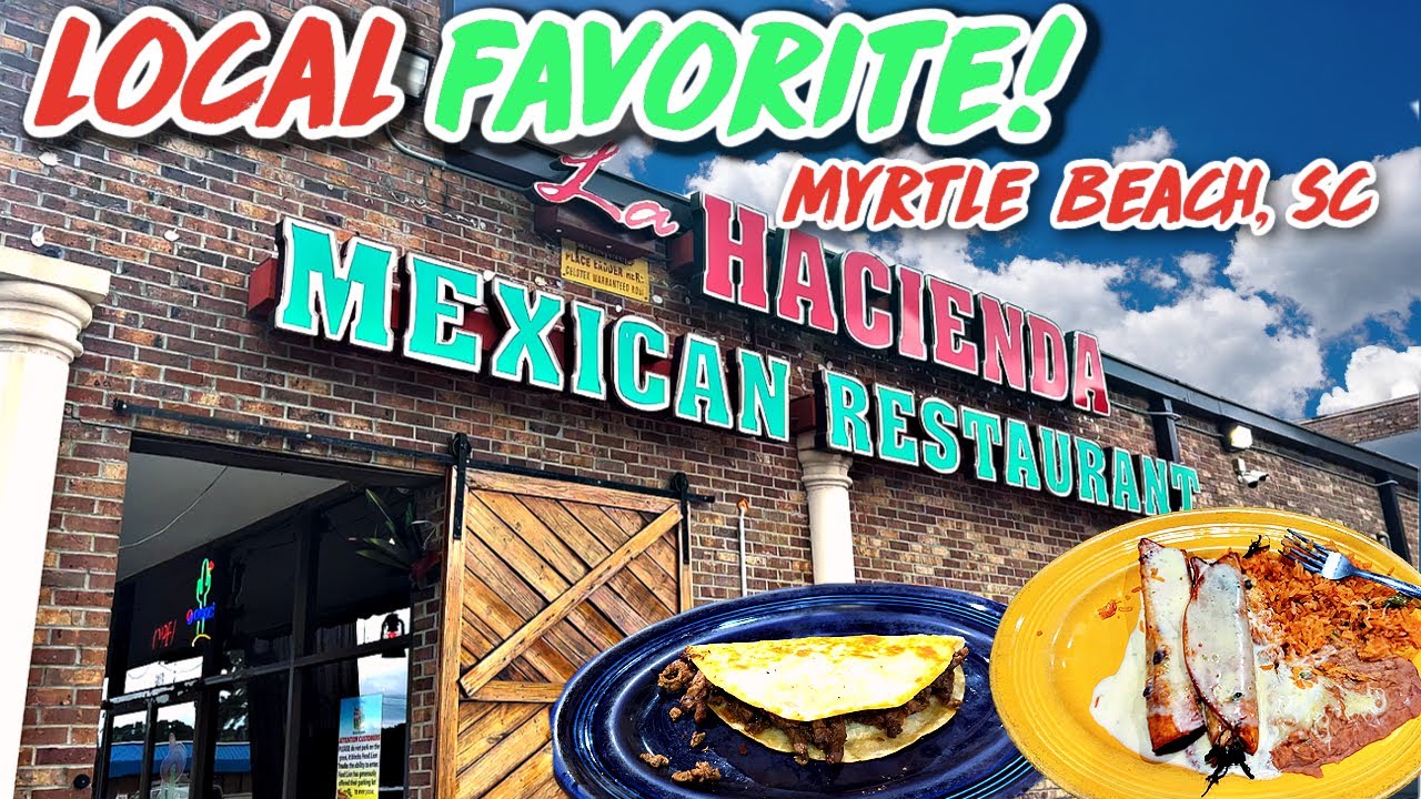 LOCAL FAVORITE! LA HACIENDA MEXICAN RESTAURANT Myrtle Beach SC