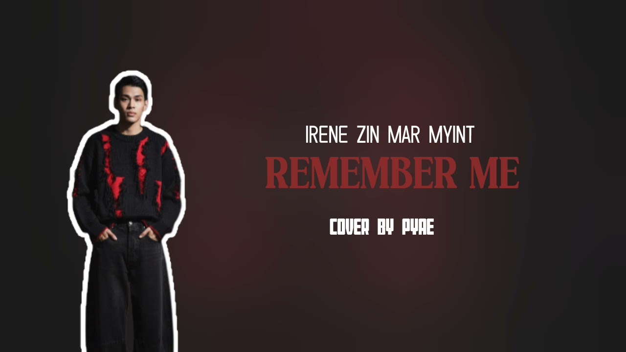 Remember Me - Irene Zin Mar Myint (Cover By PYAE)