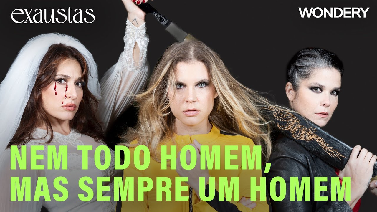 [EPIS&Oacute;DIO] Nem todo homem, mas sempre um homem | Exaustas