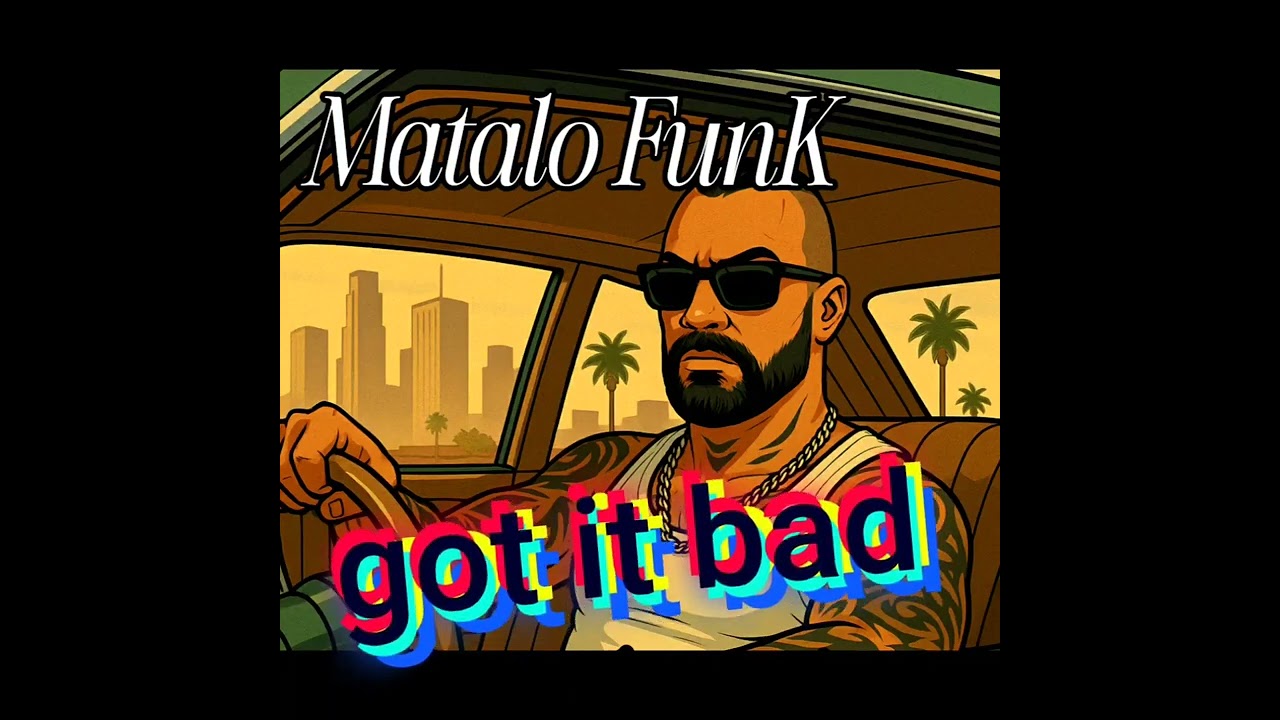 Matalo Funk-got it Bad 