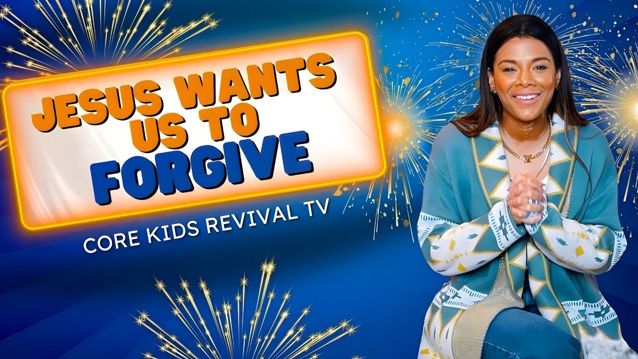 FORGIVENESS | CORE KIDS REVIVAL TV