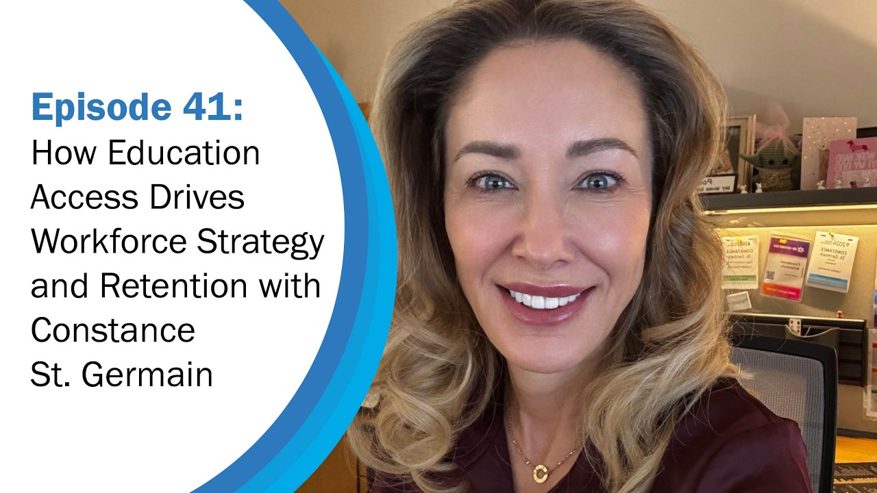 How Education Access Drives Workforce Strategy and Retention | Ep. 41 with Constance St. Germain