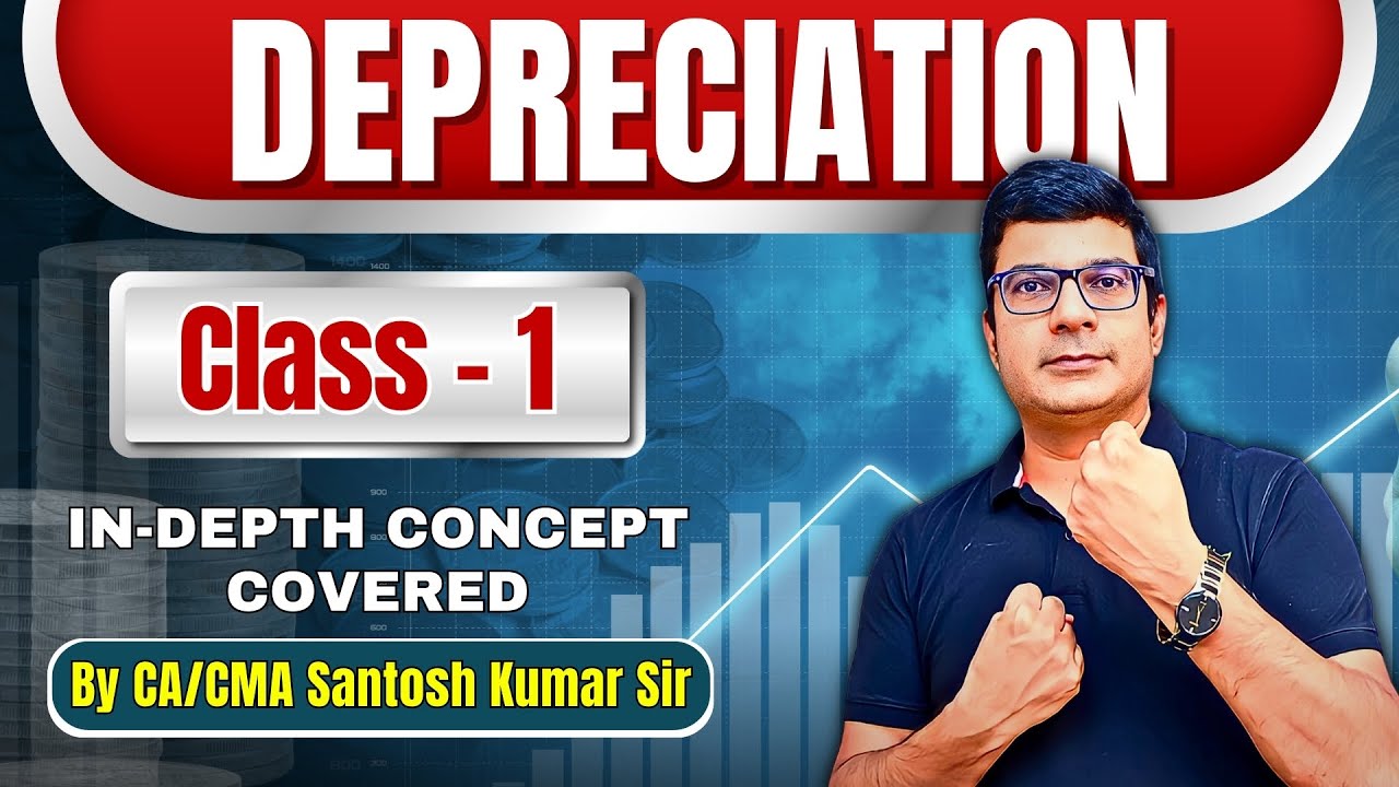 Depreciation Accounting Class 1 | CMA Foundation/Inter/ CA Foundation | By CA/CMA Santosh Kumar Sir